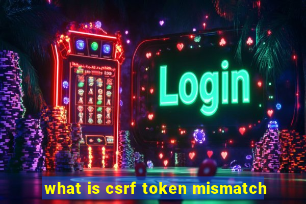 what is csrf token mismatch